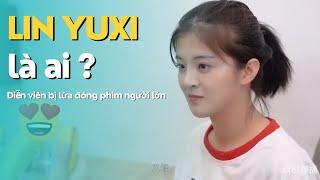 Lin Yuxi là ai? Thực hư diễn viên Trung bị lừa đóng phim người lớn l Đây Là Ai?