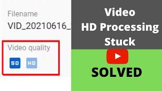 HD Processing stuck while uploading video