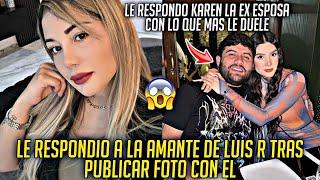 KAREN EX ESPOSA de LUIS R CONRIQUEZ le RESPONDE a la AMANTE TRAS PUBLICAR FOFO con LUIS R