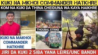 Kuki na mkhoi Commander hatkhreKuki 2 thina sokleKom na Kuki cheikhreUNC na Bandh.