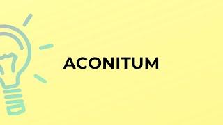 What is the meaning of the word ACONITUM?