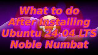 What to do After Installing Ubuntu 24.04 LTS Noble Numbat