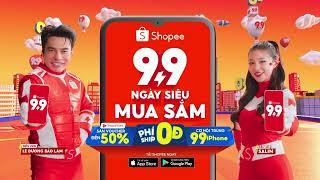  SHOPEE 9.9 NGÀY SIÊU MUA SẮM - SĂN SIÊU SALE, XEM SIÊU SAO (26.8 - 11.9) 