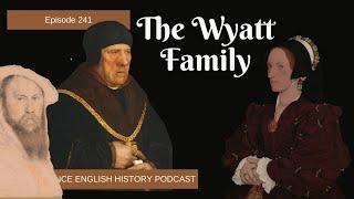 The Wyatt Family: Loyalty, Intrigue, and Literary Legacy in Tudor England