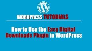 Wordpress Tutorial | How to Use the Easy Digital Downloads Plugin in WordPress | Wordpress How To