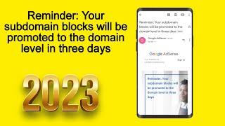 Reminder: Your subdomain blocks will be promoted to the domain level in three days 2023 new video