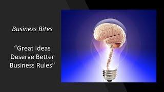 Business Bites - Great Ideas Deserve Better Business Rules