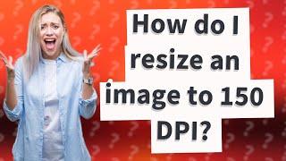 How do I resize an image to 150 DPI?