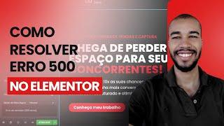 Como resolver erro 500 no Elementor, quando você faz uma alteração na página e Elementor não salva