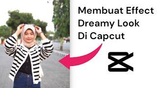 Cara Membuat Effect Dreamy Look Video Di Aplikasi Capcut Paling Gampang