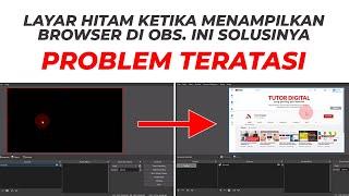 OBS Tidak Dapat Menampilkan Browser Layar Hitam atau Black Screen