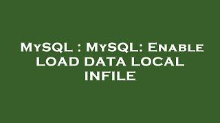 MySQL : MySQL: Enable LOAD DATA LOCAL INFILE