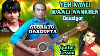 YEH KAALI KAALI AANKHEN - Baazigar - Guitar Lesson - Music Part Notes - SUBRATO DASGUPTA