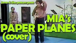Paper Planes (MIA Cover) - The Possum Posse