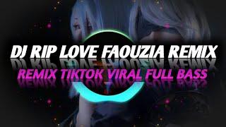 DJ RIP LOVE FAOUZIA REMIX TIKTOK VIRAL FULL BASS BY DJ Opus