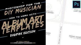Photoshop for the DIY Musician / Working With Digipak Art Templates