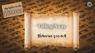 Hebrews 5:12-6:8 | Falling Away | Pastor Jason Brown (LIVE!)