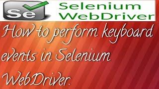 How To Perform Keyboard Events in Selenium Webdriver ||Selenium WebDriver Tutorial