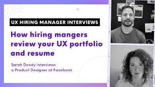 How Hiring Mangers Review Your UX Portfolio: Sarah Doody Interviews a Product Designer at Facebook