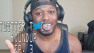 Twitter Tech Round Up Ep. 3