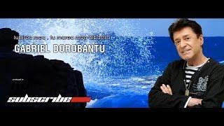 Gabriel Dorobantu Iubirea mea,tu marea mea albastra Hd Official