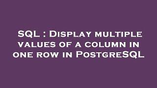 SQL : Display multiple values of a column in one row in PostgreSQL