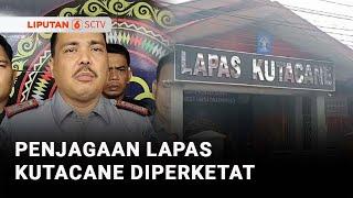 Buntut Napi Kabur, Personel Brimob Siaga di Lapas Kutacane | Liputan 6