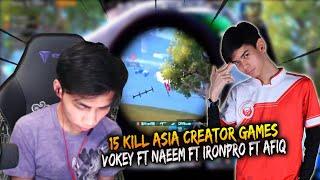 15 KILL ASIA CREATOR GAMES !! VOKEY FT NAEEM FT IRONPRO FT AFIQ