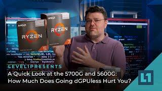 A Quick Look at the 5700G and 5600G: How Much Does Going dGPUless Hurt You?