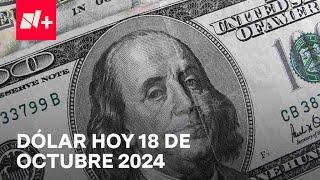 Así el precio del dólar hoy viernes 18 de octubre de 2024 - Despierta