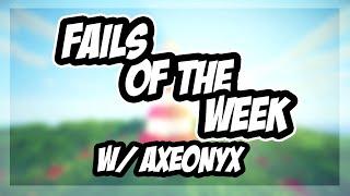 Fails of the Week Ft. Axeonyx