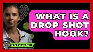 What Is A Drop Shot Hook? - The Racket Xpert