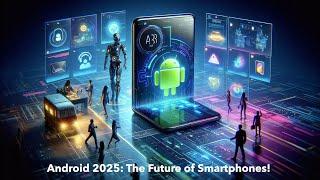 Best Upcoming Android Features in 2025 | Future of Smartphones Revealed!