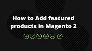 How to Add featured products in Magento 2