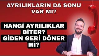 HANGİ İLİŞKİLER TEKRAR BAŞLAR? HANGİ AYRILIKLARIN SONU VARDIR?