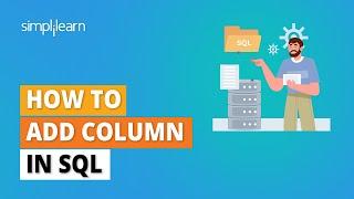 How to Add Column In SQL | Add New Column To A Table | SQL Tutorial for Beginners | Simplilearn