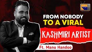 From Nobody to a Viral Kashmiri Artist | Ft. Manu Handoo | EP 39