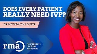 Does Every Patient Really Need IVF? - Exploring Fertility Treatments