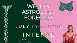 Weirdly Cosmic Astrology July 14-21 2024 | INTENSE WEEK!