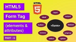 HTML5 Form tag | Form Elements & attributes | input , select , button , textarea , output , fieldset