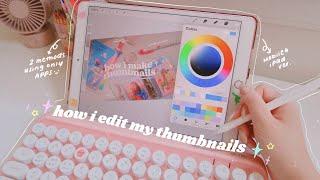 HOW I EDIT MY AESTHETIC THUMBNAILS  different methods using apps