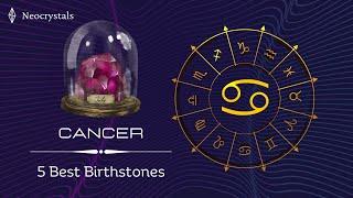 CANCER - 5 best Birthstones and their Benefits