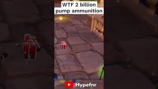 WTF 2 Billion pump ammunition | Hypefnr #hype #fortnite