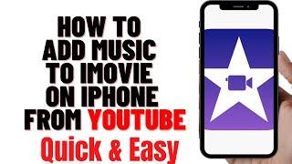 HOW TO ADD MUSIC TO IMOVIE ON IPHONE FROM YOUTUBE 2024