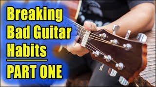 GUITARISTS: How to Break Bad Habits - Part 01