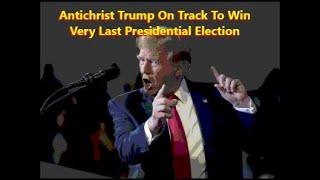 Antichrist Trump On Track To Win Very Last Presidential Election