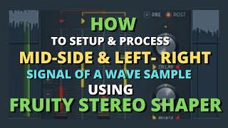 How To Setup & Process Mid-Side/Left-Right Signal Of A Wave Sample Using Fruity Stereo Shaper.