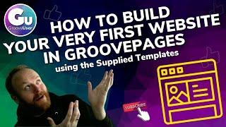 How to Build Your Very First Website in GroovePages using the Supplied Templates