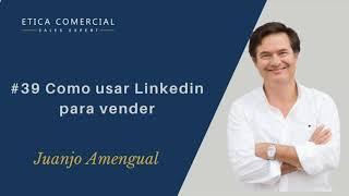 Como se usa Linkedin para vender más. Con Juanjo Amengual. El Podcast de las Ventas