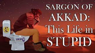 Sargon of Akkad: This Life In Stupid